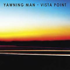 Yawning Man : Vista Point